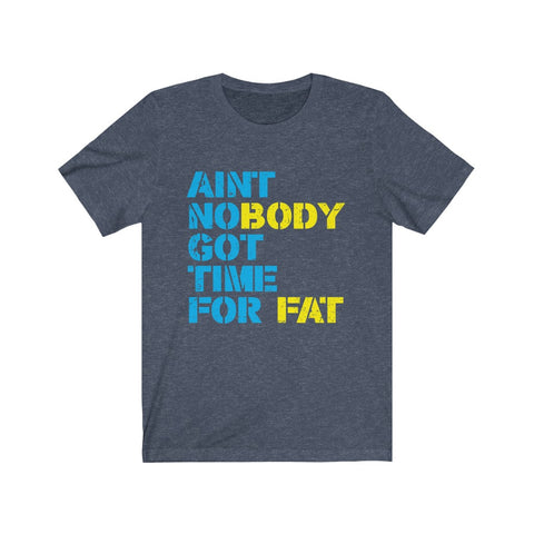 Image of Ain't Nobody Got Time For Fat - Unisex Tee