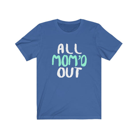 Image of All Mom Out - Unisex Tee
