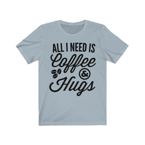 Image of All I Need is Coffee & Hugs - Unisex Tee