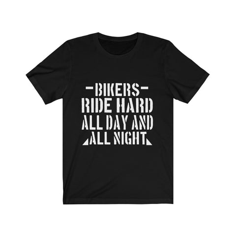 Image of Bikers Ride Hard All Day And All Night - Unisex Tee