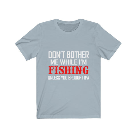 Image of Don't Bother Me While I'm Fishing - Unisex Tee
