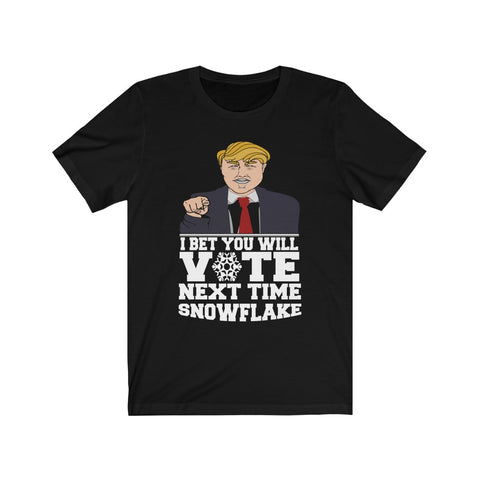 Image of I Bet You Will Vote Next Time - Unisex Tee