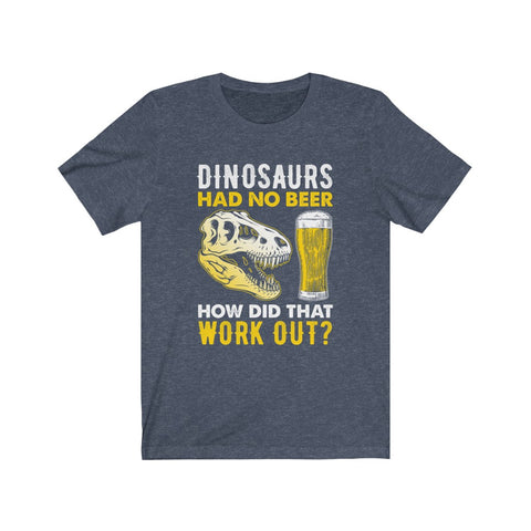 Image of Dinosaurs Had No Beer - Unisex Tee