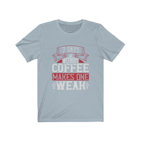 Image of 7 Days Without Coffee - Unisex Tee