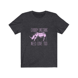 Chubby Unicorns Need Love Too - Unisex Tee