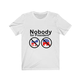 Nobody For President - Unisex Tee