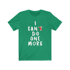 I Can't Do One More - Unisex Tee