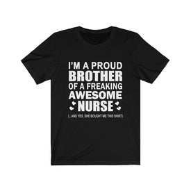 Proud Brother of A Freaking Awesome Nurse - Unisex Tee