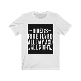 Bikers Ride Hard All Day And All Night - Unisex Tee