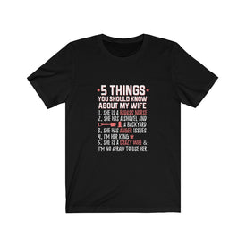 5 Things You Should Know About My Wife - Unisex Tee