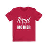 Tired As A Mother - Unisex Tee
