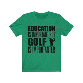 Golf is Importanter - Unisex Tee