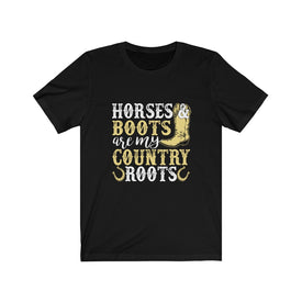 Horses Boots Are My Country Roots - Unisex Tee