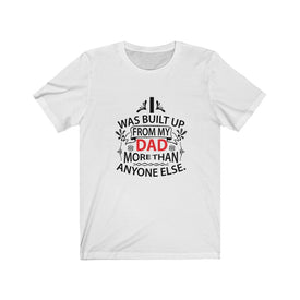 I Was Built Up From My Dad - Unisex Tee