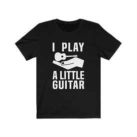 I Play A Little Guitar - Unisex Tee