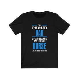 Proud Dad of A Freaking Awesome Nurse - Unisex Tee