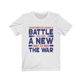 By Losing A Battle You Find A New Way To Win - Unisex Tee