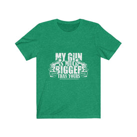 My Gun is Much Bigger Than Yours - Unisex Tee