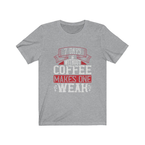 Image of 7 Days Without Coffee - Unisex Tee