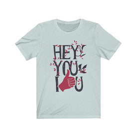 Hey You I Love You - Unisex Tee