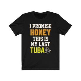 I Promise Honey This is My Last Tuba - Unisex Tee