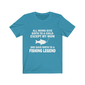 She Gave Birth To A Fishing Legend - Unisex Tee