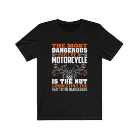 The Most Dangerous Part of A Motorcycle - Unisex Tee