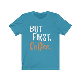 But First Coffee - Unisex Tee