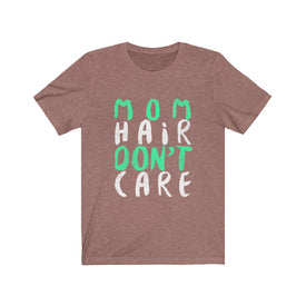 Mom Hair Don't Care - Unisex Tee