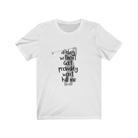 A Day Without Golf - Unisex Tee