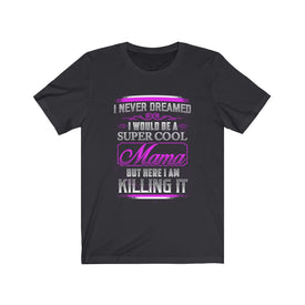 I Would Be A Super Cool Mom - Unisex Tee