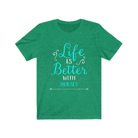 Life is Better With Horses - Unisex Tee