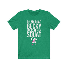 Oh My Quad Becky Looks At Her Squat - Unisex Tee