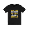 You Are The Best Father in The World - Unisex Tee