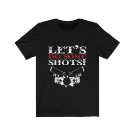 Let's Do Some Shots - Unisex Tee