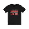 I'm Sore From Leg Day - Unisex Tee