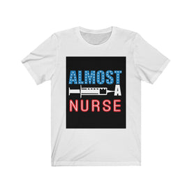Almost A Nurse - Unisex Tee