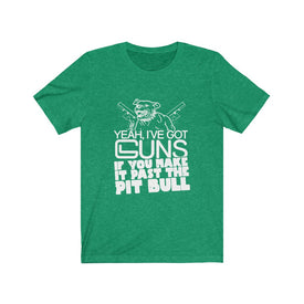 Yeah I've Got Guns - Unisex Tee