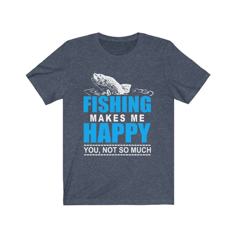 Image of Fishing Makes Me Happy - Unisex Tee