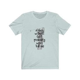 A Day Without Golf - Unisex Tee