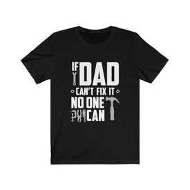 If Dad Can't Fix it No One Can - Unisex Tee