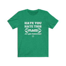 Hate You Hate This Place - Unisex Tee