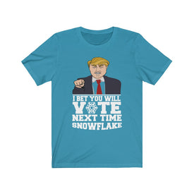 I Bet You Will Vote Next Time - Unisex Tee
