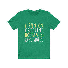 I Run on Caffeine Horses & Cuss Words - Unisex Tee