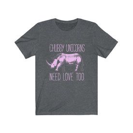 Chubby Unicorns Need Love Too - Unisex Tee