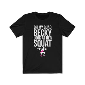 Oh My Quad Becky Looks At Her Squat - Unisex Tee