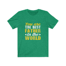 You Are The Best Father in The World - Unisex Tee
