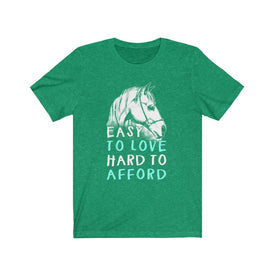 Easy To Love Hard To Afford - Unisex Tee