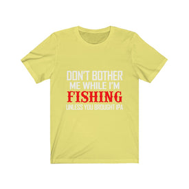 Don't Bother Me While I'm Fishing - Unisex Tee