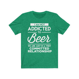 I Am Not Addicted To Beer - Unisex Tee